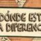 LA PREGUNTA ES… ¿DÓNDE ESTÁ LA DIFERENCIA?